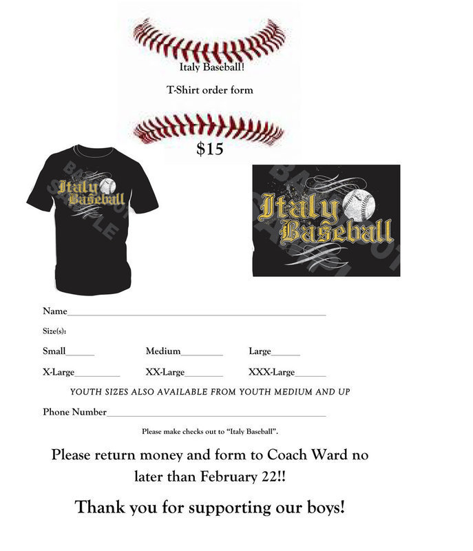 Image: Pre-order your Italy Baseball T-shirt for $15.00 to help support the program. Many sizes are available. Please return money and form to Head Coach Josh Ward no later than February 22 or use online form and submit order no later than February 22.
To Print Form: Click the image two separate times (not a double-click) to ensure the image is at its highest resolution. Save image to downloads on your computer. Open the image within your downloads folder and then print it for maximum size.