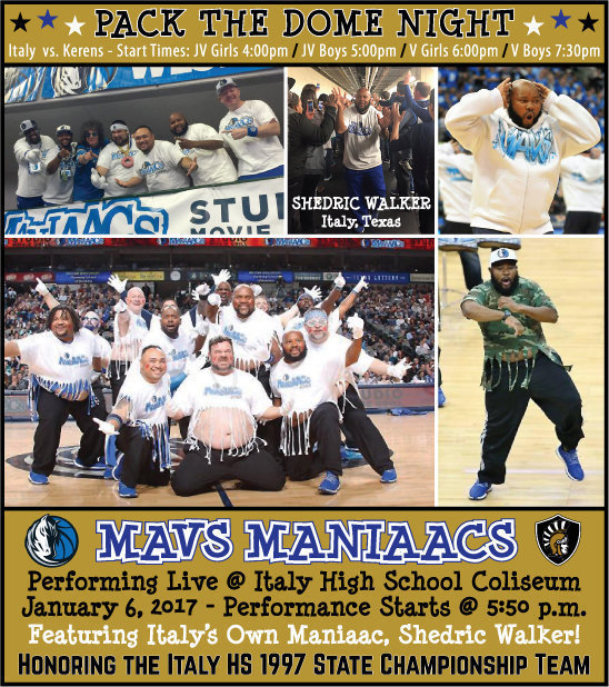 Image: The Mavs Maniaacs, featuring Italy’s own, Shedric Walker (A Maniaac since 2013), are set to perform live during Italy’s PACK THE DOME NIGHT on Friday, January 6, 2017. Italy will be playing four games against visiting Kerens while honoring Italy High School’s 1997 State Champion Boys Basketball Team.